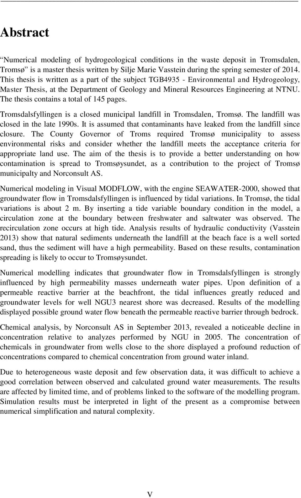 The thesis contains a total of 145 pages. Tromsdalsfyllingen is a closed municipal landfill in Tromsdalen, Tromsø. The landfill was closed in the late 1990s.