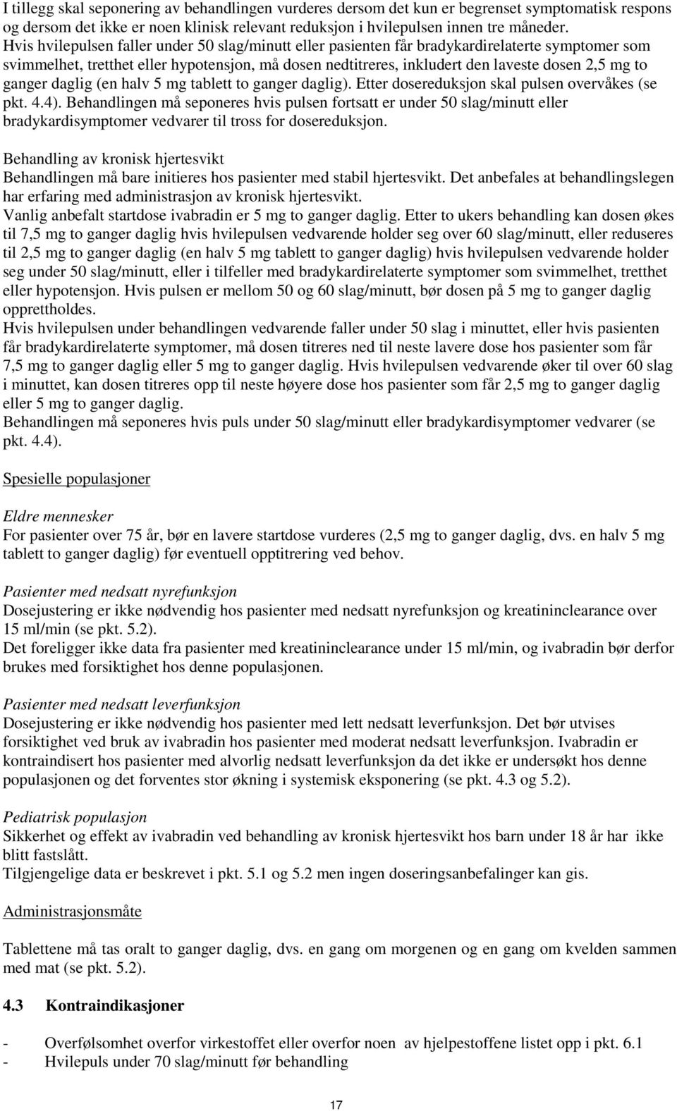 ganger daglig (en halv 5 mg tablett to ganger daglig). Etter dosereduksjon skal pulsen overvåkes (se pkt. 4.4).