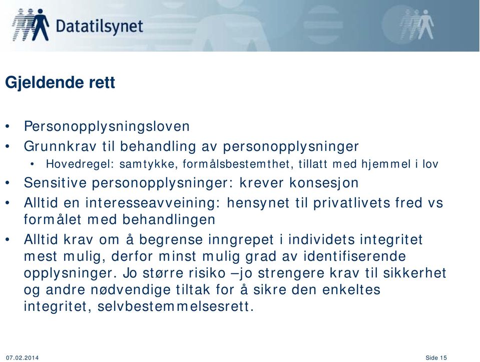 behandlingen Alltid krav om å begrense inngrepet i individets integritet mest mulig, derfor minst mulig grad av identifiserende d opplysninger.