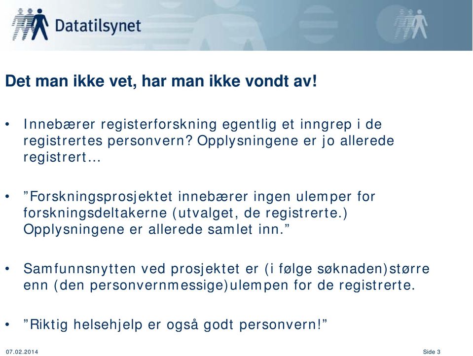 Opplysningene er jo allerede registrert Forskningsprosjektet innebærer ingen ulemper for forskningsdeltakerne