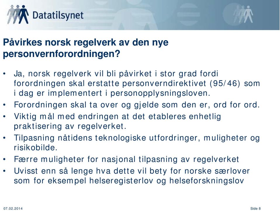 personopplysningsloven. Forordningen skal ta over og gjelde som den er, ord for ord.