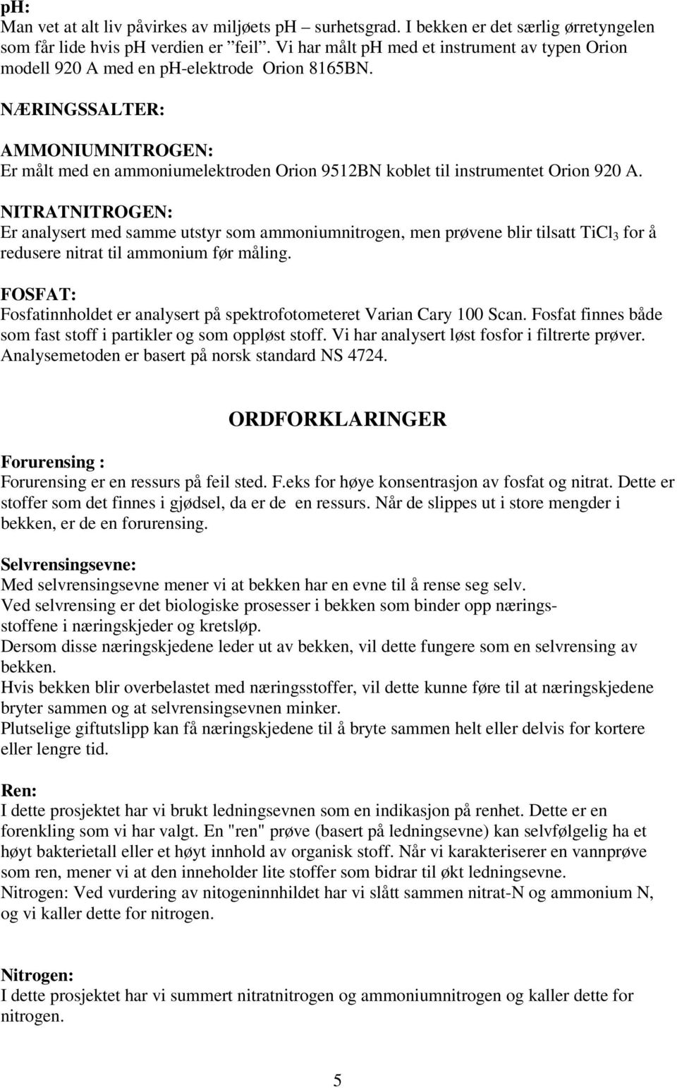 NÆRINGSSALTER: AMMONIUMNITROGEN: Er målt med en ammoniumelektroden Orion 9512BN koblet til instrumentet Orion 92 A.