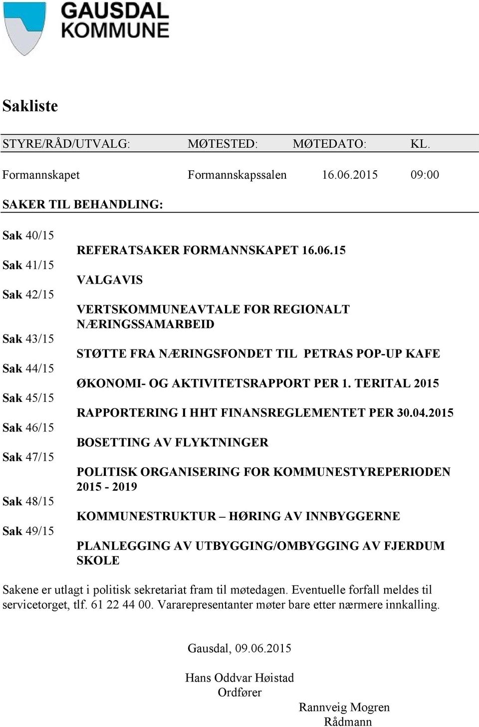 15 VALGAVIS VERTSKOMMUNEAVTALE FOR REGIONALT NÆRINGSSAMARBEID STØTTE FRA NÆRINGSFONDET TIL PETRAS POP-UP KAFE ØKONOMI- OG AKTIVITETSRAPPORT PER 1.