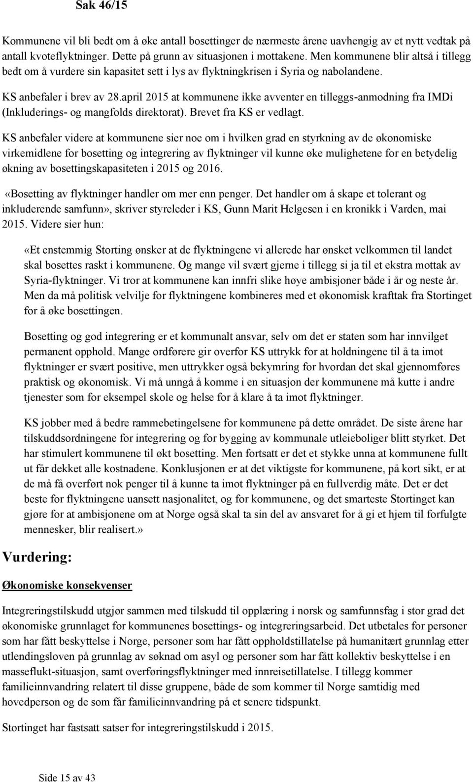 april 2015 at kommunene ikke avventer en tilleggs-anmodning fra IMDi (Inkluderings- og mangfolds direktorat). Brevet fra KS er vedlagt.