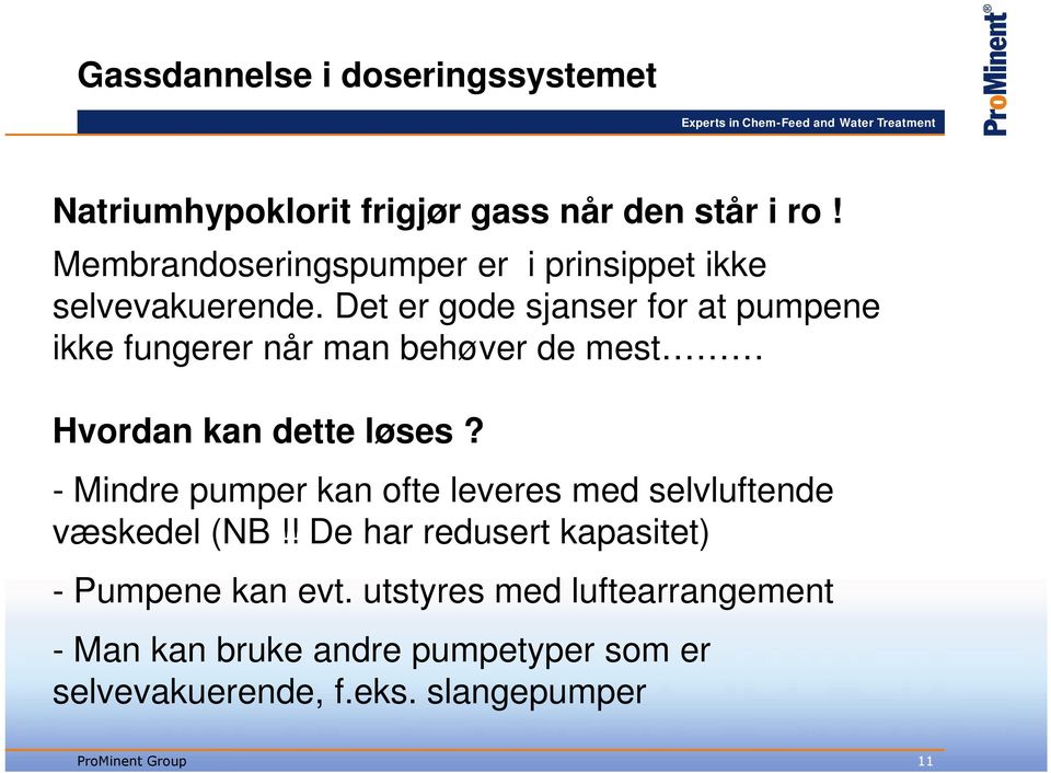 Det er gode sjanser for at pumpene ikke fungerer når man behøver de mest Hvordan kan dette løses?