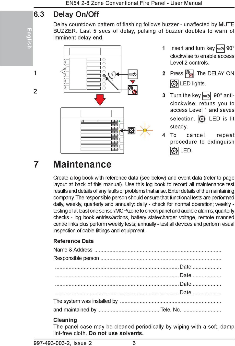 Turn the key 90 anticlockwise: retuns you to access Level and saves selection. LED is lit steady. 4 To cancel, repeat procedure to extinguish LED.