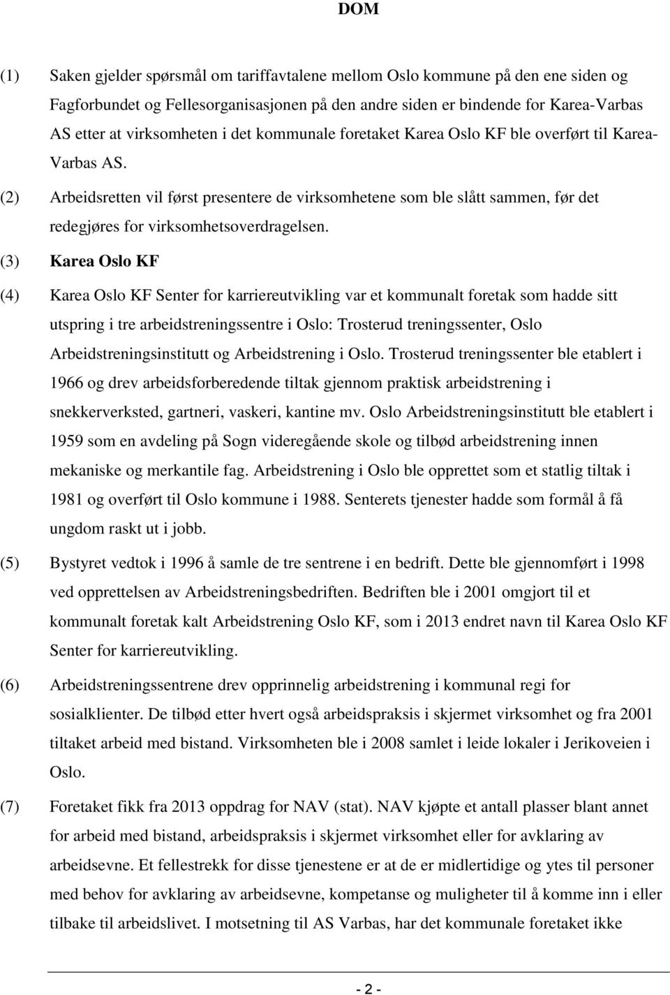 (2) Arbeidsretten vil først presentere de virksomhetene som ble slått sammen, før det redegjøres for virksomhetsoverdragelsen.