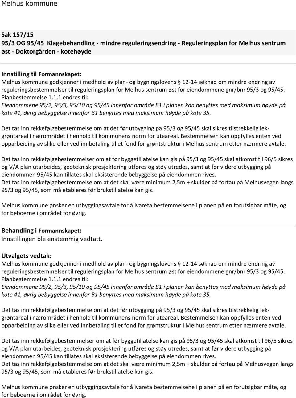 Det tas inn rekkefølgebestemmelse om at det før utbygging på 95/3 og 95/45 skal sikres tilstrekkelig lekgrøntareal i nærområdet i henhold til kommunens norm for uteareal.