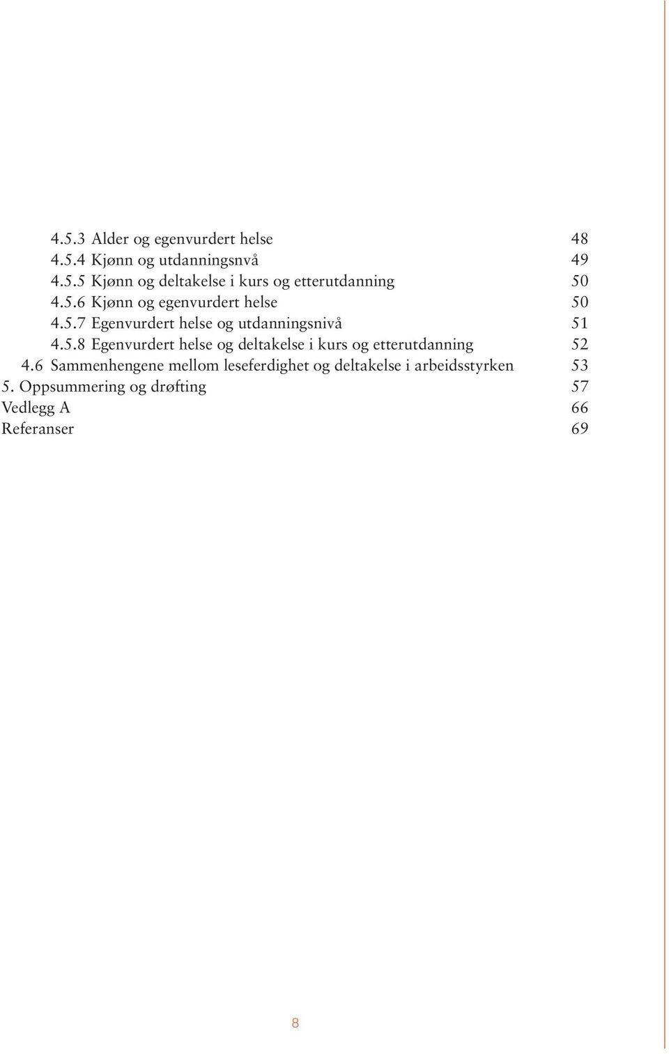 6 Sammenhengene mellom leseferdighet og deltakelse i arbeidsstyrken 53 5.