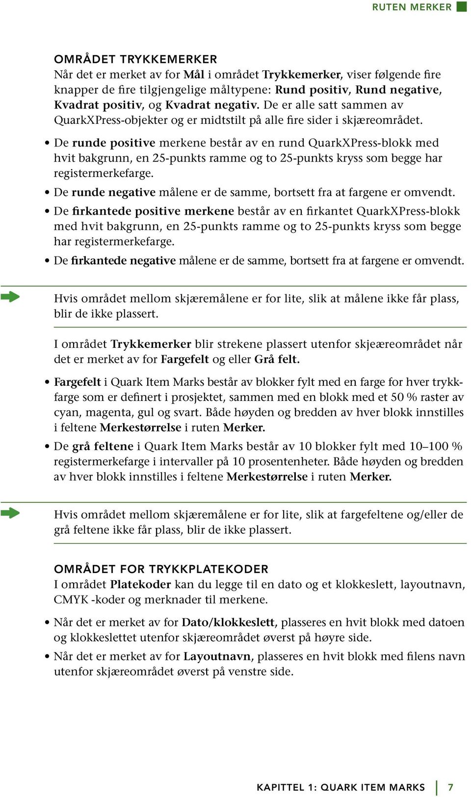 De runde positive merkene består av en rund QuarkXPress-blokk med hvit bakgrunn, en 25-punkts ramme og to 25-punkts kryss som begge har registermerkefarge.