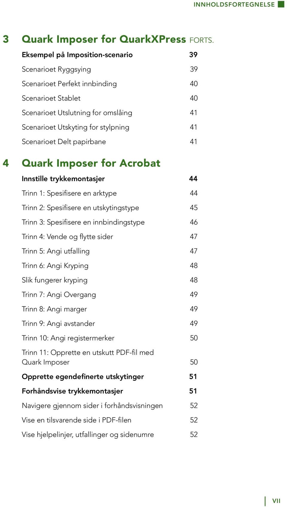 Scenarioet Delt papirbane 41 4 Quark Imposer for Acrobat Innstille trykkemontasjer 44 Trinn 1: Spesifisere en arktype 44 Trinn 2: Spesifisere en utskytingstype 45 Trinn 3: Spesifisere en