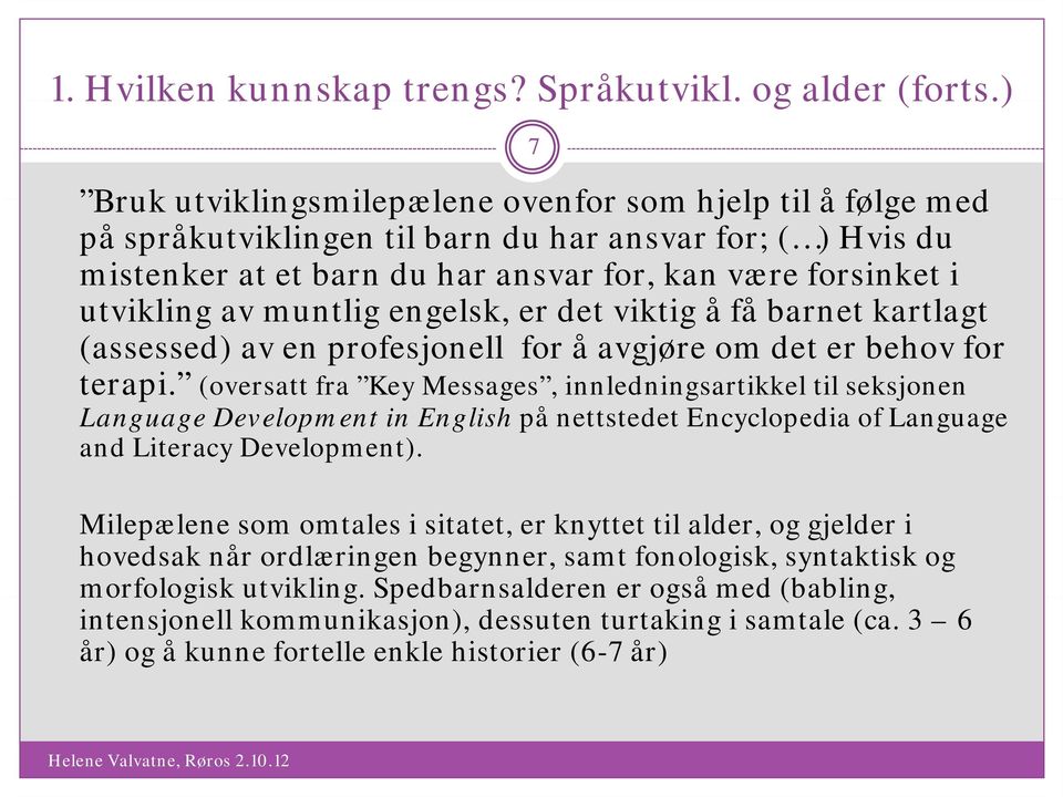 muntlig engelsk, er det viktig i å få barnet kartlagt (assessed) av en profesjonell for å avgjøre om det er behov for terapi.