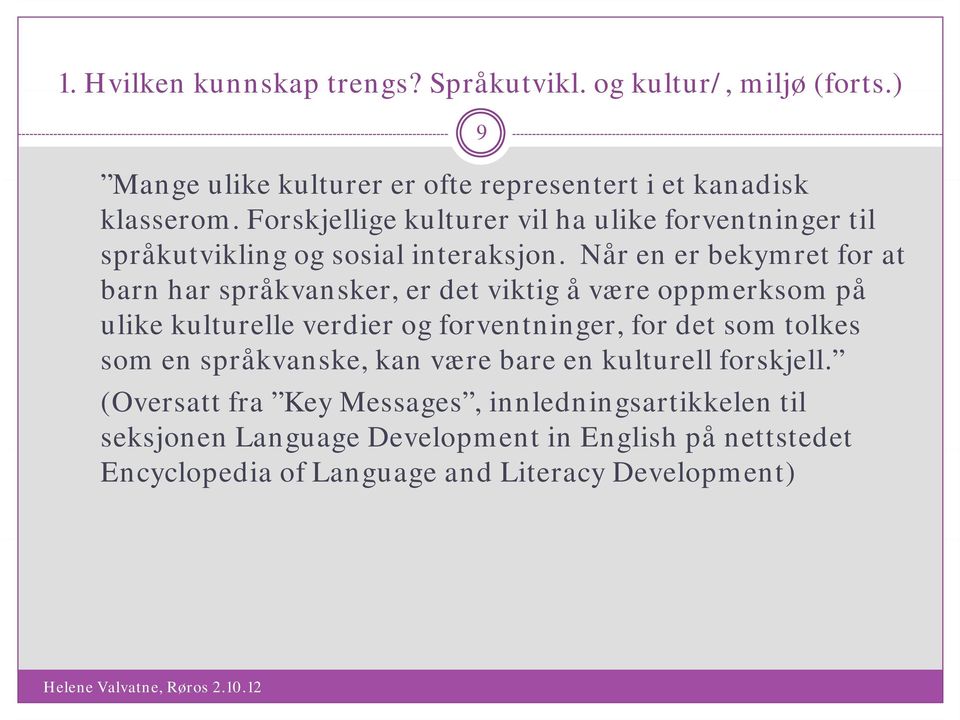 Når en er bekymret for at barn har språkvansker, er det viktig å være oppmerksom på ulike kulturelle verdier og forventninger, for det som tolkes