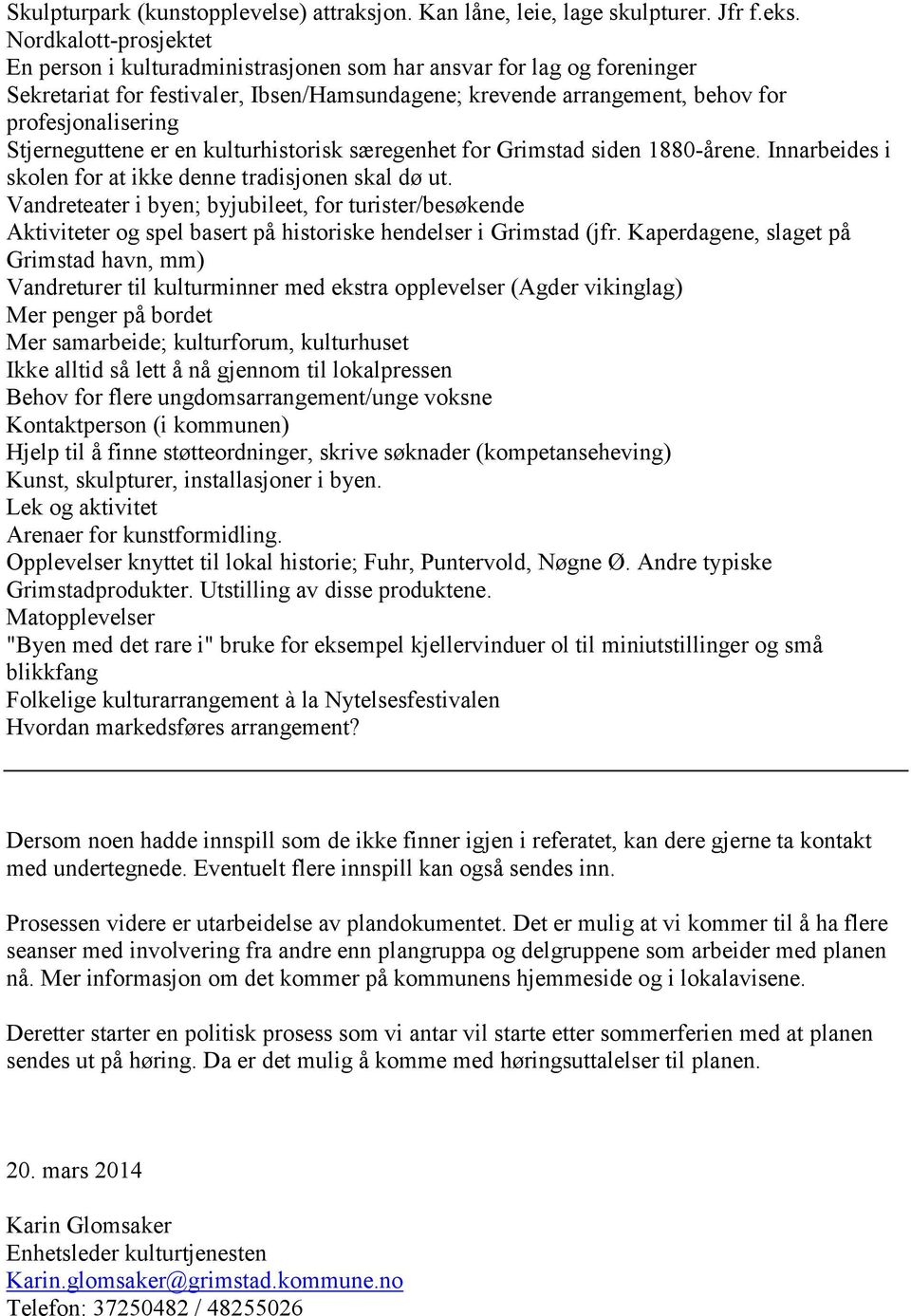 Stjerneguttene er en kulturhistorisk særegenhet for Grimstad siden 1880-årene. Innarbeides i skolen for at ikke denne tradisjonen skal dø ut.