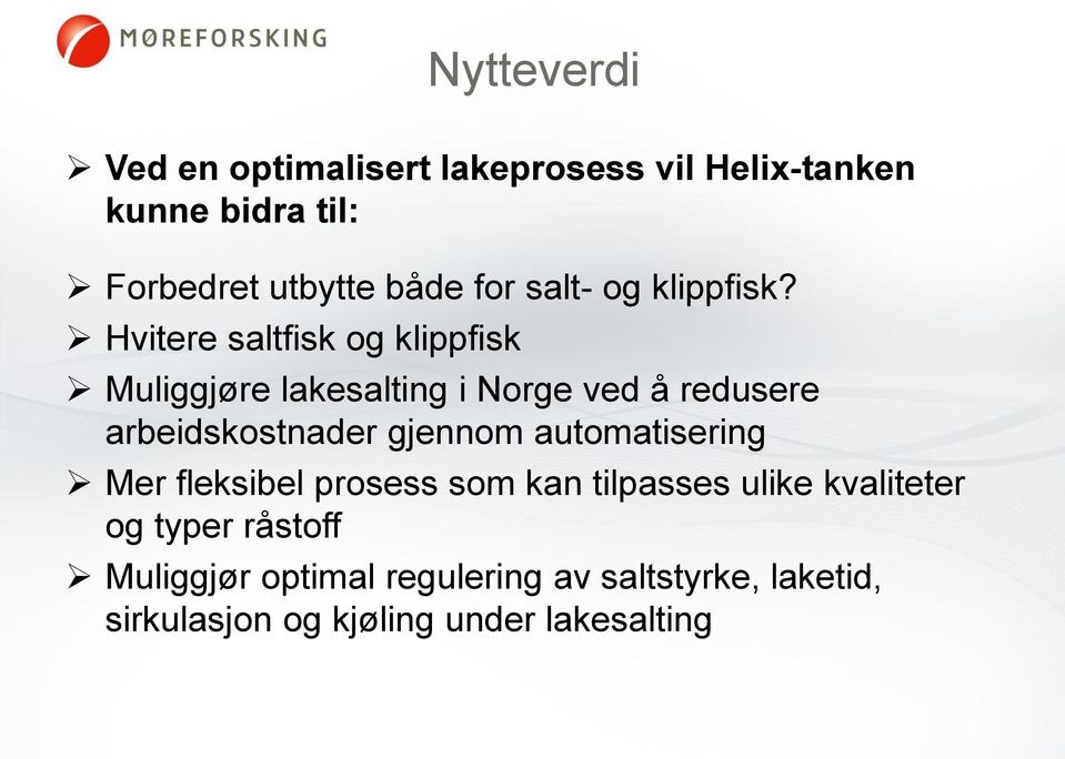 Hvitere saltfisk og klippfisk Muliggjøre lakesalting i Norge ved å redusere arbeidskostnader gjennom