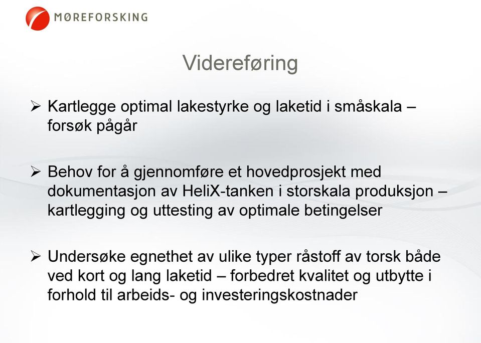 kartlegging og uttesting av optimale betingelser Undersøke egnethet av ulike typer råstoff av