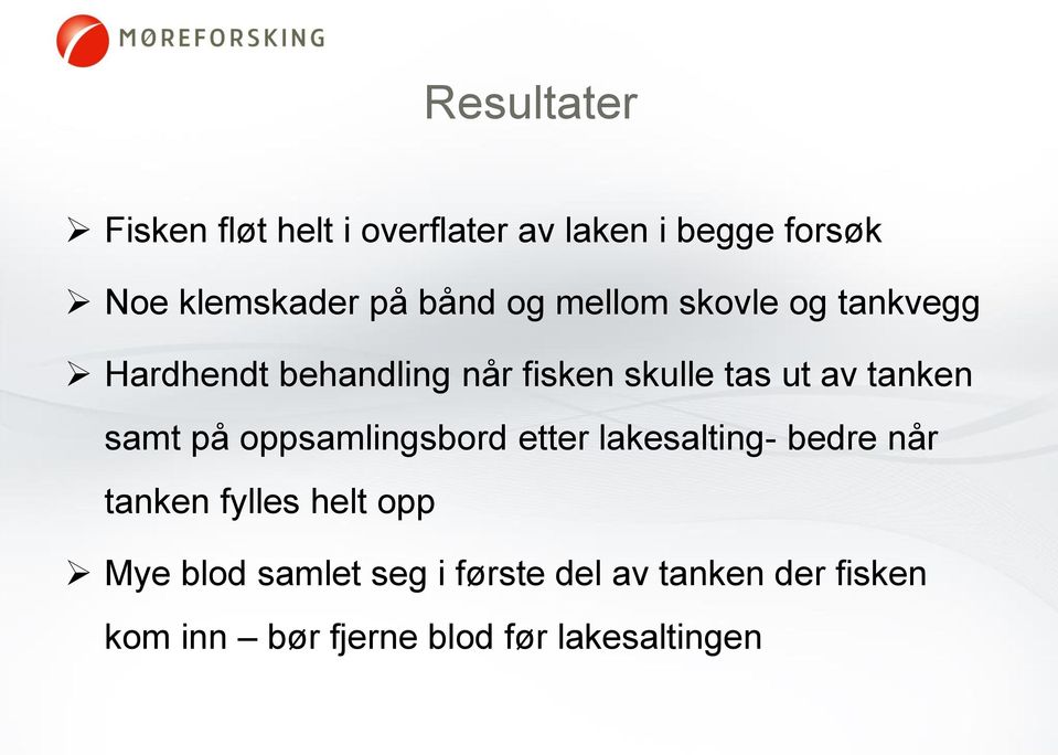 tanken samt på oppsamlingsbord etter lakesalting- bedre når tanken fylles helt opp