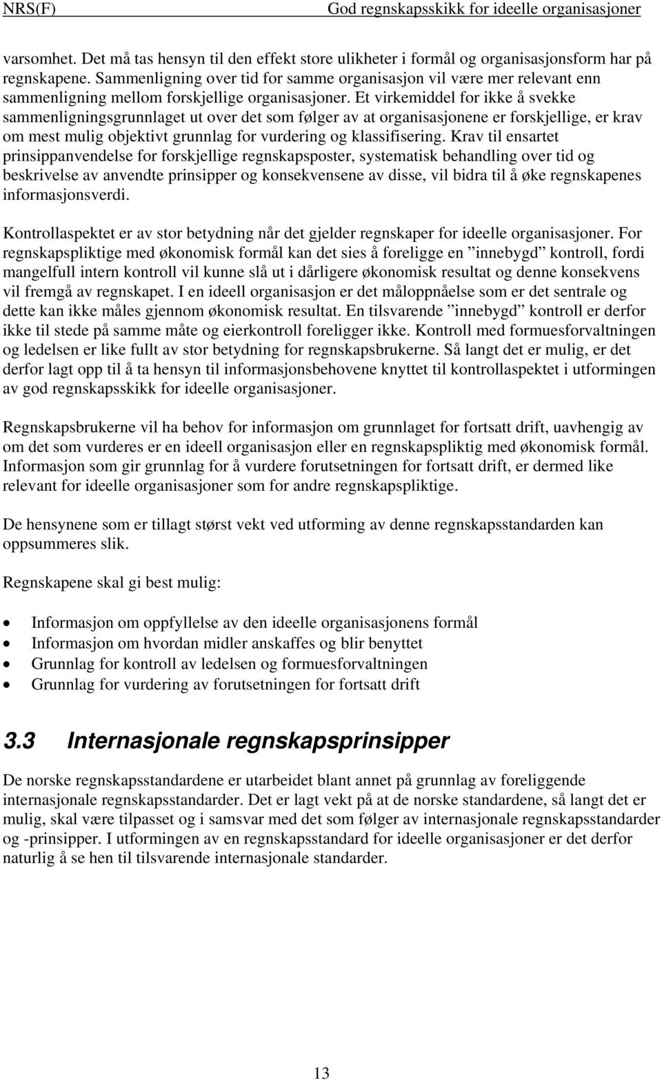 Et virkemiddel for ikke å svekke sammenligningsgrunnlaget ut over det som følger av at organisasjonene er forskjellige, er krav om mest mulig objektivt grunnlag for vurdering og klassifisering.