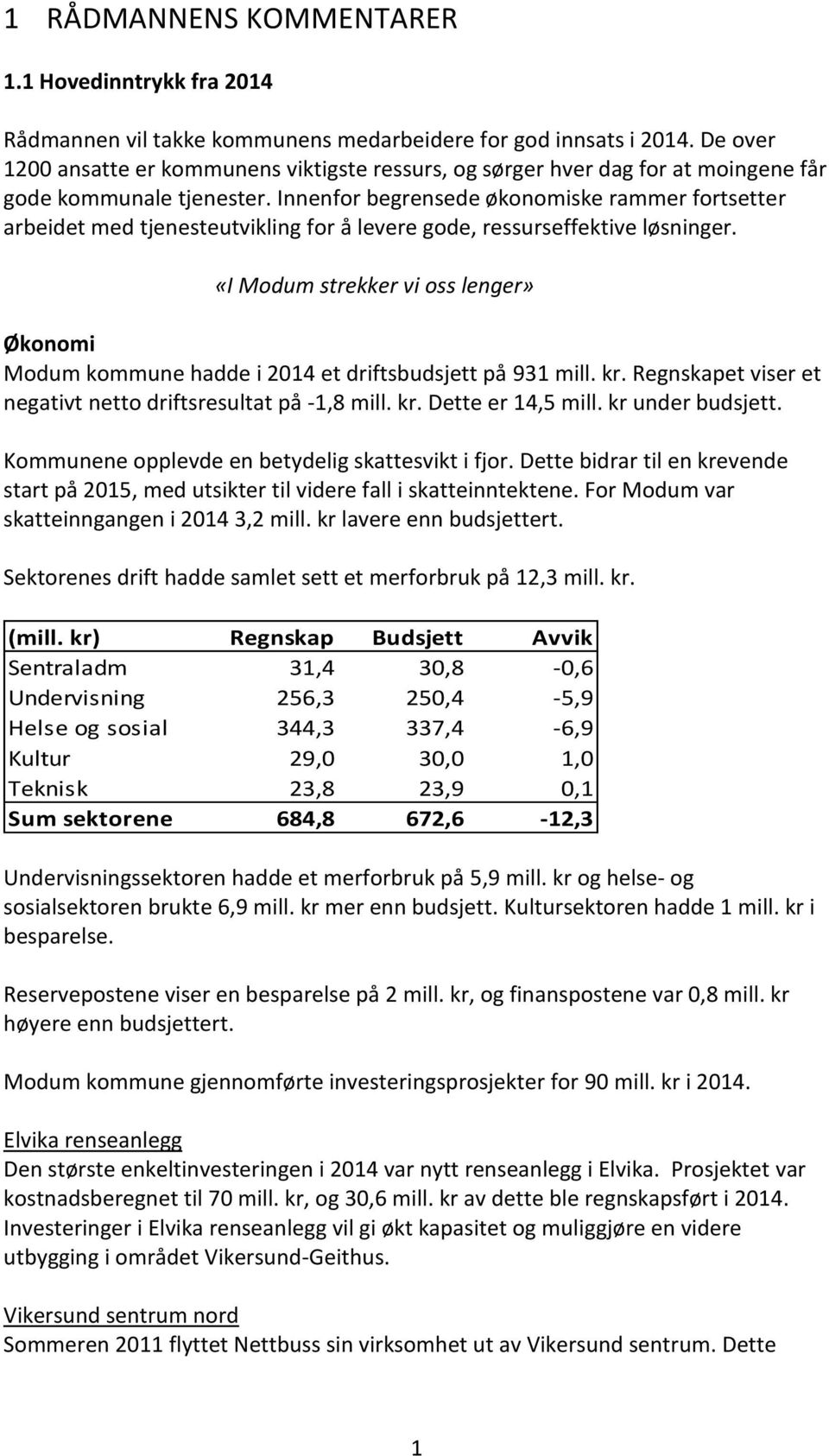 Innenfor begrensede økonomiske rammer fortsetter arbeidet med tjenesteutvikling for å levere gode, ressurseffektive løsninger.