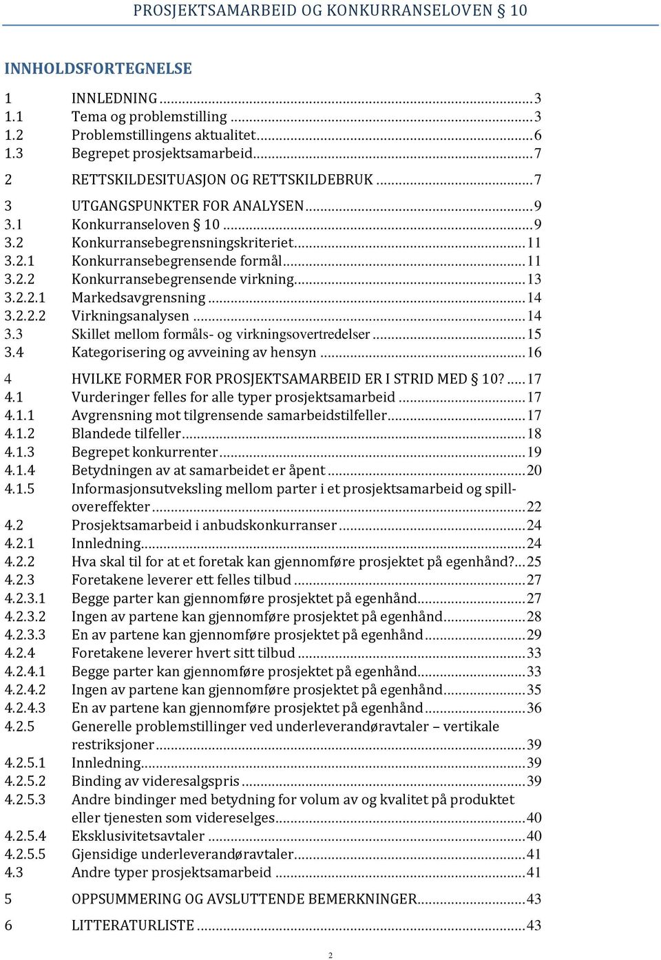 .. 13 3.2.2.1 Markedsavgrensning... 14 3.2.2.2 Virkningsanalysen... 14 3.3 Skillet mellom formåls- og virkningsovertredelser... 15 3.4 Kategorisering og avveining av hensyn.