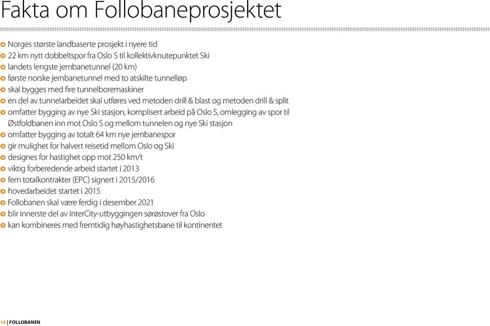 stasjon, komplisert arbeid på Oslo S, omlegging av spor til Østfoldbanen inn mot Oslo S og mellom tunnelen og nye Ski stasjon omfatter bygging av totalt 64 km nye jernbanespor gir mulighet for