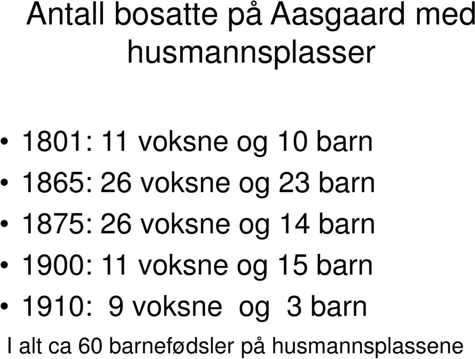 voksne og 14 barn 1900: 11 voksne og 15 barn 1910: 9