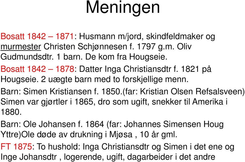 (far: Kristian Olsen Refsalsveen) Simen var gjørtler i 1865, dro som ugift, snekker til Amerika i 1880. Barn: Ole Johansen f.