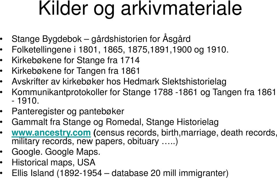 Stange 1788-1861 og Tangen fra 1861-1910. Panteregister og pantebøker Gammalt fra Stange og Romedal, Stange Historielag www.ancestry.