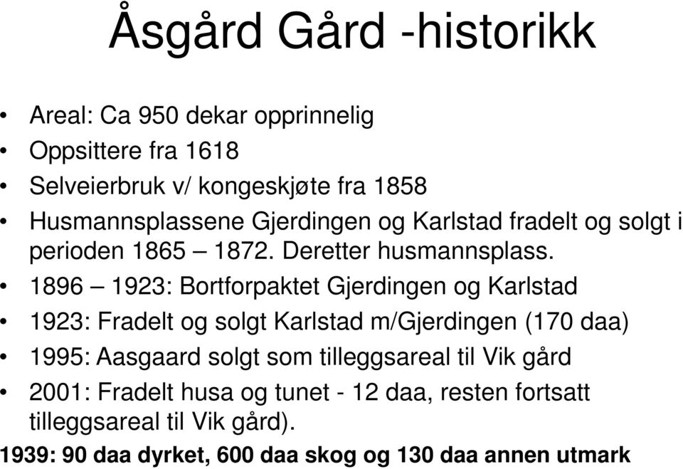 1896 1923: Bortforpaktet Gjerdingen og Karlstad 1923: Fradelt og solgt Karlstad m/gjerdingen (170 daa) 1995: Aasgaard solgt som