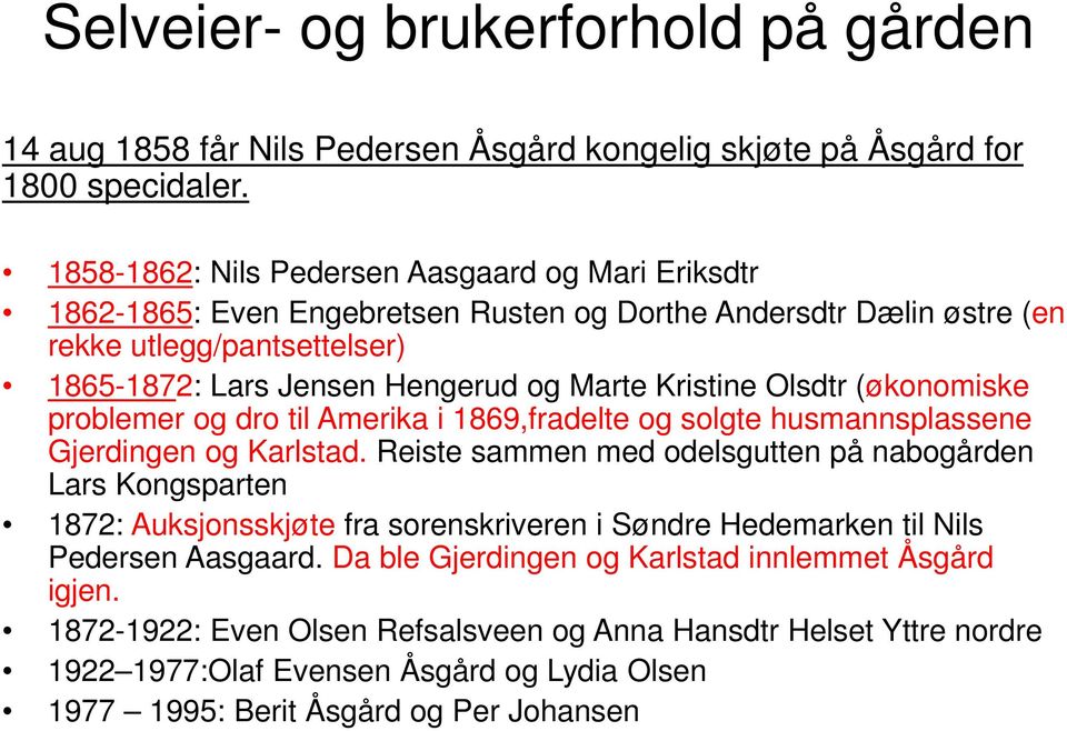 Kristine Olsdtr (økonomiske problemer og dro til Amerika i 1869,fradelte og solgte husmannsplassene Gjerdingen og Karlstad.