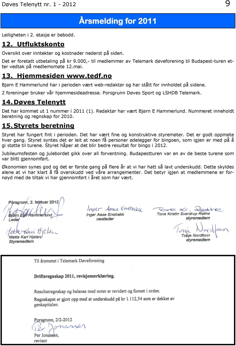 no Bjørn E Hammerlund har i perioden vært web-redaktør og har stått for innholdet på sidene. 2 foreninger bruker vår hjemmesideadresse. Porsgrunn Døves Sport og LSHDB Telemark. 14.