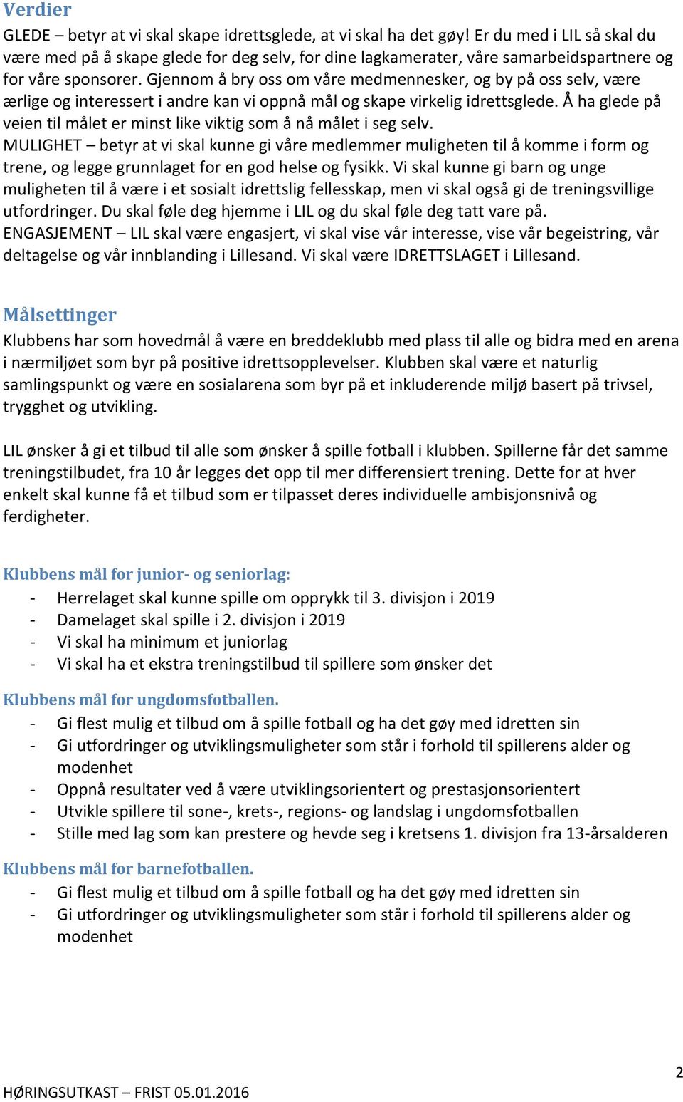 Gjennom å bry oss om ve medmennesker, og by på oss selv, være ærlige og interessert i andre kan vi oppnå mål og skape virkelig idrettsglede.