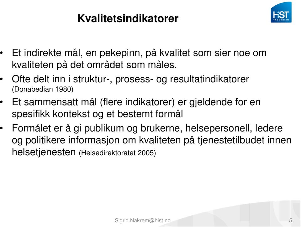 gjeldende for en spesifikk kontekst og et bestemt formål Formålet er å gi publikum og brukerne, helsepersonell, ledere