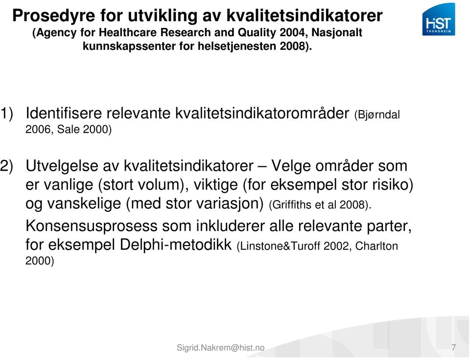 1) Identifisere relevante kvalitetsindikatorområder (Bjørndal 2006, Sale 2000) 2) Utvelgelse av kvalitetsindikatorer Velge områder som er