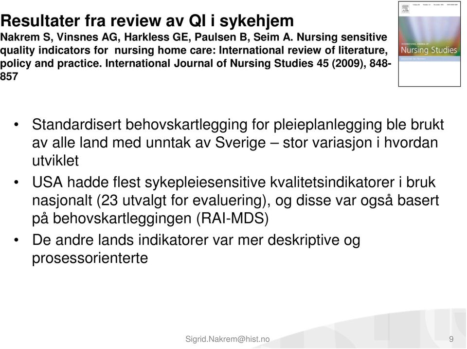 International Journal of Nursing Studies 45 (2009), 848-857 Standardisert behovskartlegging for pleieplanlegging ble brukt av alle land med unntak av Sverige stor