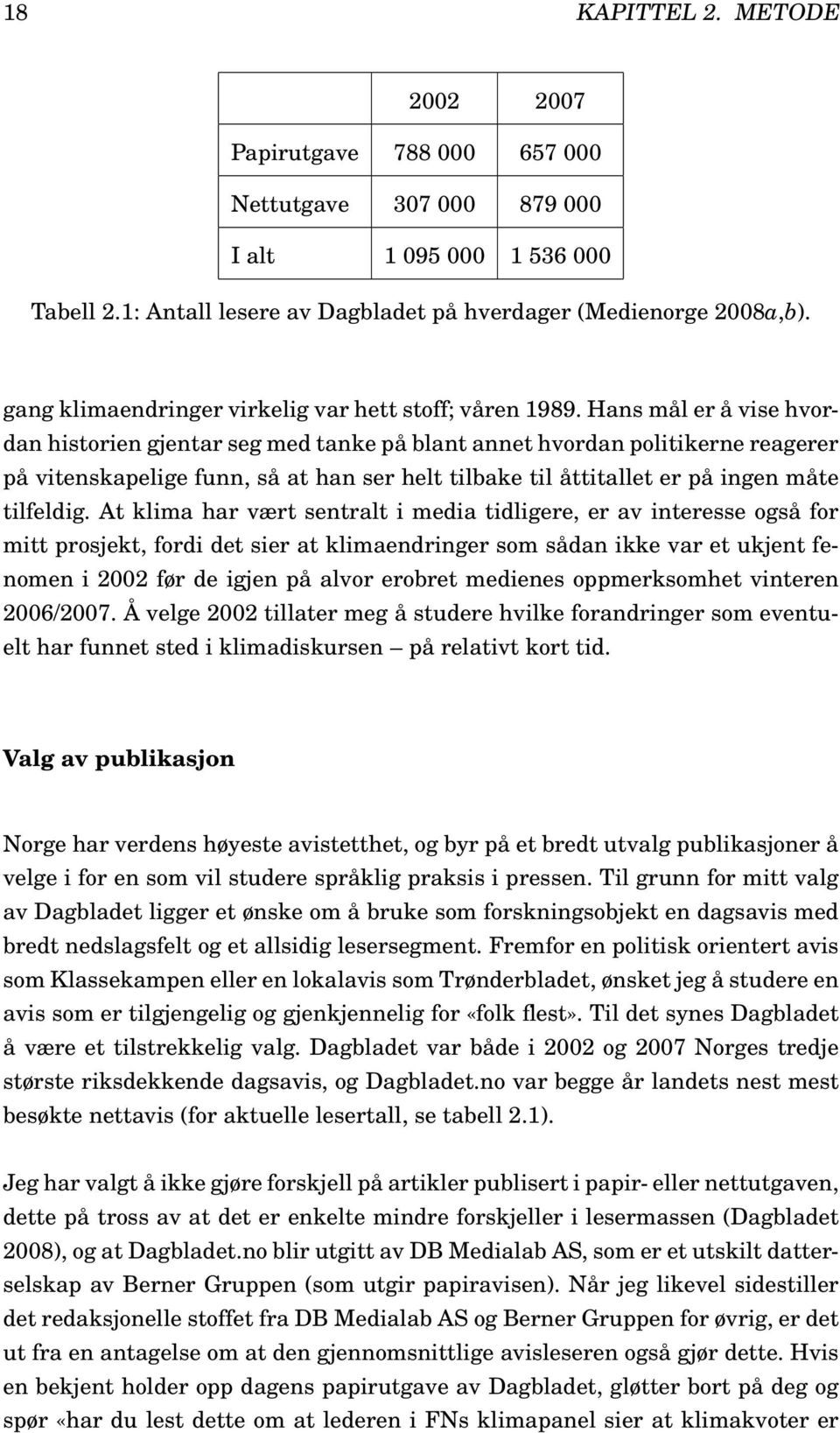 Hans mål er å vise hvordan historien gjentar seg med tanke på blant annet hvordan politikerne reagerer på vitenskapelige funn, så at han ser helt tilbake til åttitallet er på ingen måte tilfeldig.