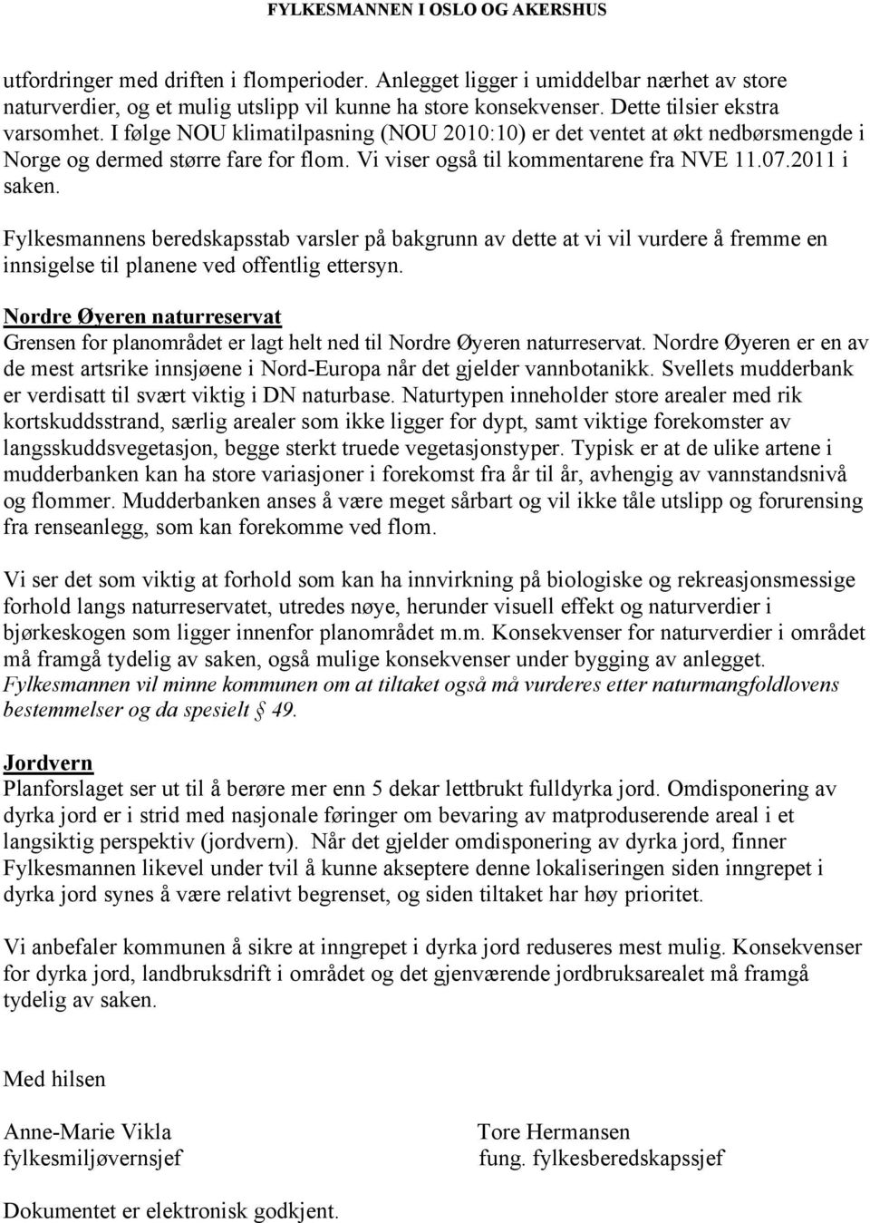 2011 i saken. Fylkesmannens beredskapsstab varsler på bakgrunn av dette at vi vil vurdere å fremme en innsigelse til planene ved offentlig ettersyn.