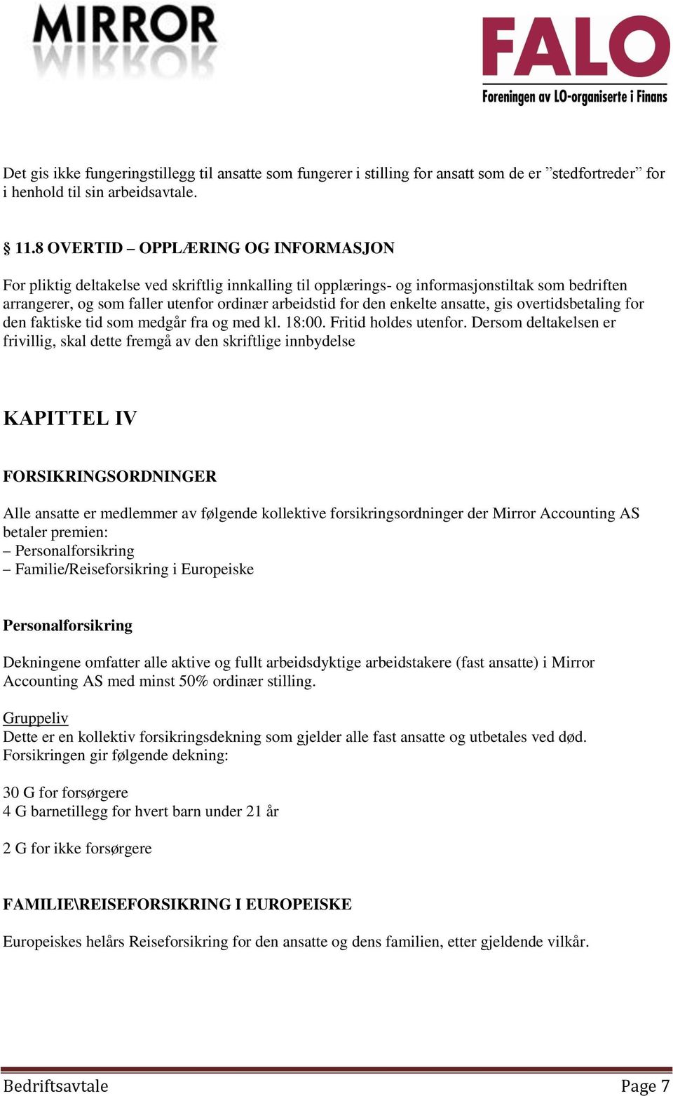 enkelte ansatte, gis overtidsbetaling for den faktiske tid som medgår fra og med kl. 18:00. Fritid holdes utenfor.