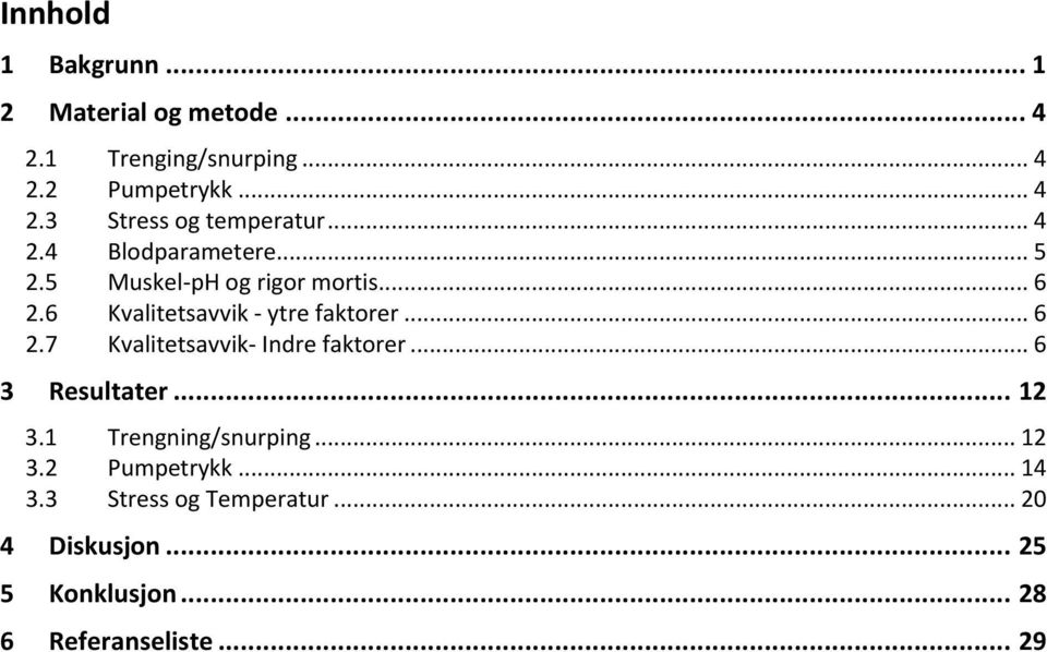 .. 6 3 Resultater... 12 3.1 Trengning/snurping... 12 3.2 Pumpetrykk... 14 3.3 Stress og Temperatur.