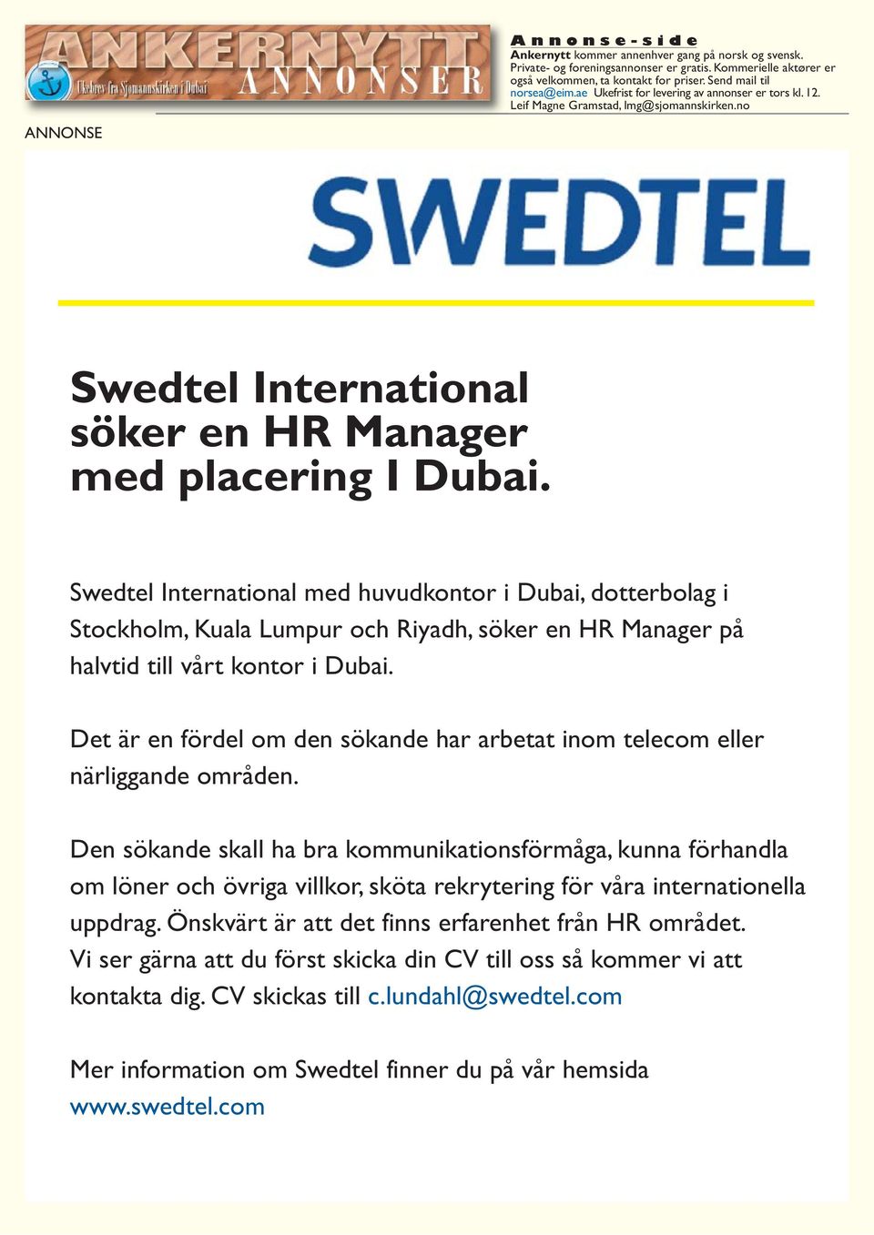 Swedtel International med huvudkontor i Dubai, dotterbolag i Stockholm, Kuala Lumpur och Riyadh, söker en HR Manager på halvtid till vårt kontor i Dubai.