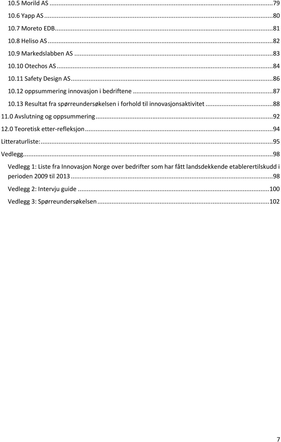 .. 88 11.0 Avslutning og oppsummering... 92 12.0 Teoretisk etter-refleksjon... 94 Litteraturliste:... 95 Vedlegg.