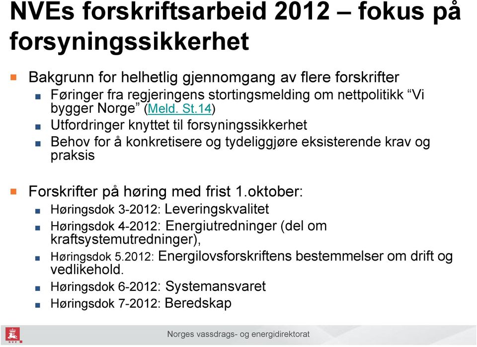 14) Utfordringer knyttet til forsyningssikkerhet Behov for å konkretisere og tydeliggjøre eksisterende krav og praksis Forskrifter på høring med frist