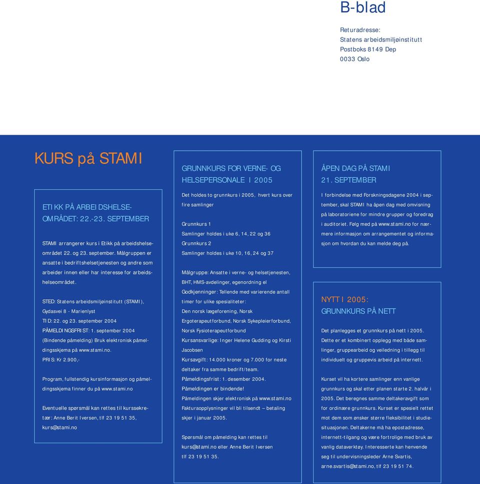 STED: Statens arbeidsmiljøinstitutt (STAMI), Gydasvei 8 - Marienlyst TID: 22. og 23. september 2004 PÅMELDINGSFRIST: 1. september 2004 (Bindende påmelding) Bruk elektronisk påmeldingsskjema på www.
