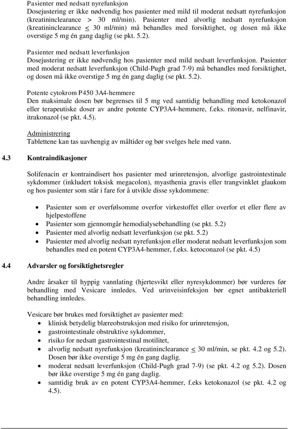 Pasienter med nedsatt leverfunksjon Dosejustering er ikke nødvendig hos pasienter med mild nedsatt leverfunksjon.