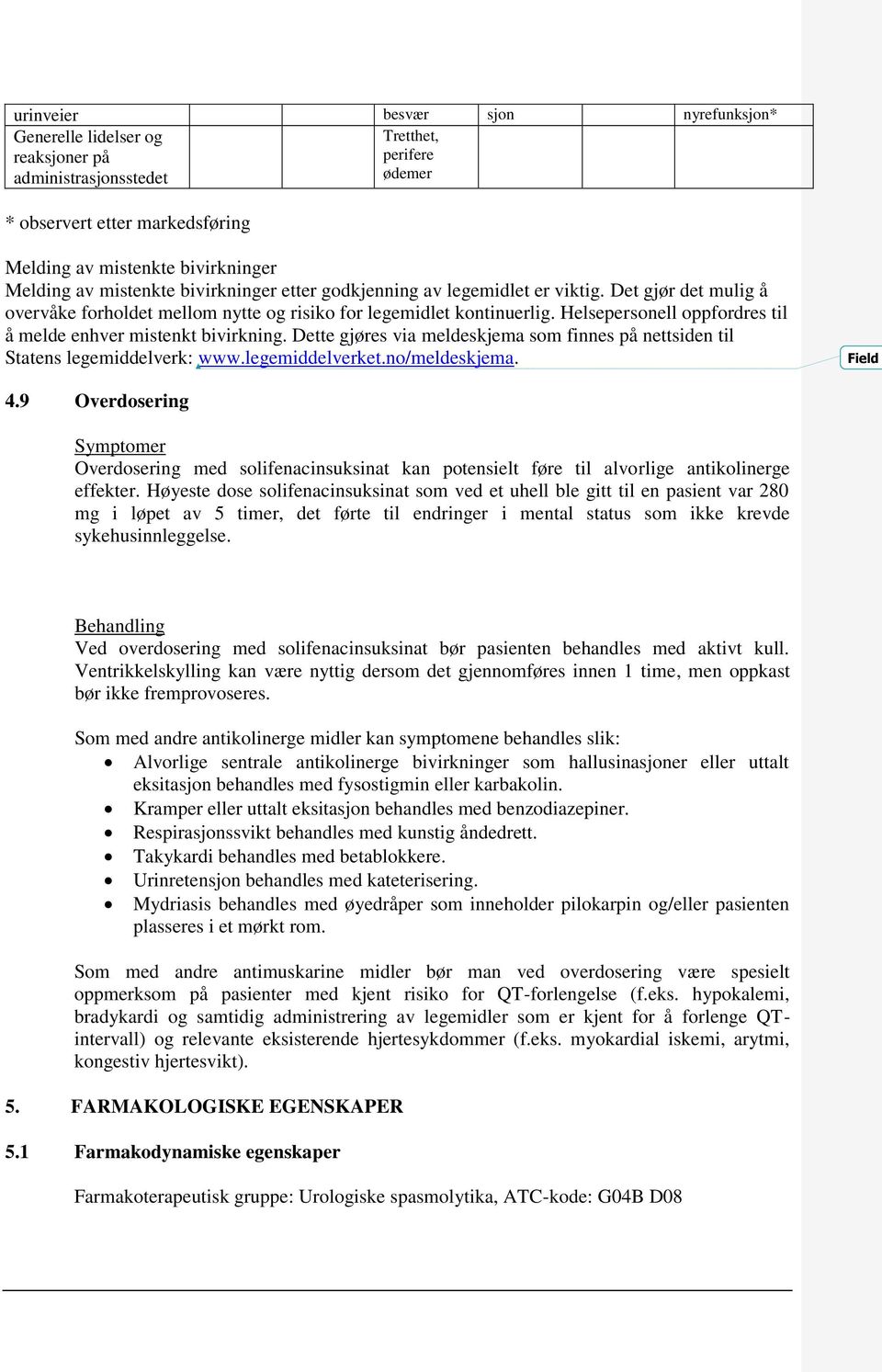 Helsepersonell oppfordres til å melde enhver mistenkt bivirkning. Dette gjøres via meldeskjema som finnes på nettsiden til Statens legemiddelverk: www.legemiddelverket.no/meldeskjema. Field 4.