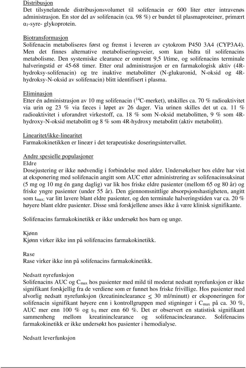 Men det finnes alternative metaboliseringsveier, som kan bidra til solifenacins metabolisme. Den systemiske clearance er omtrent 9,5 l/time, og solifenacins terminale halveringstid er 45-68 timer.