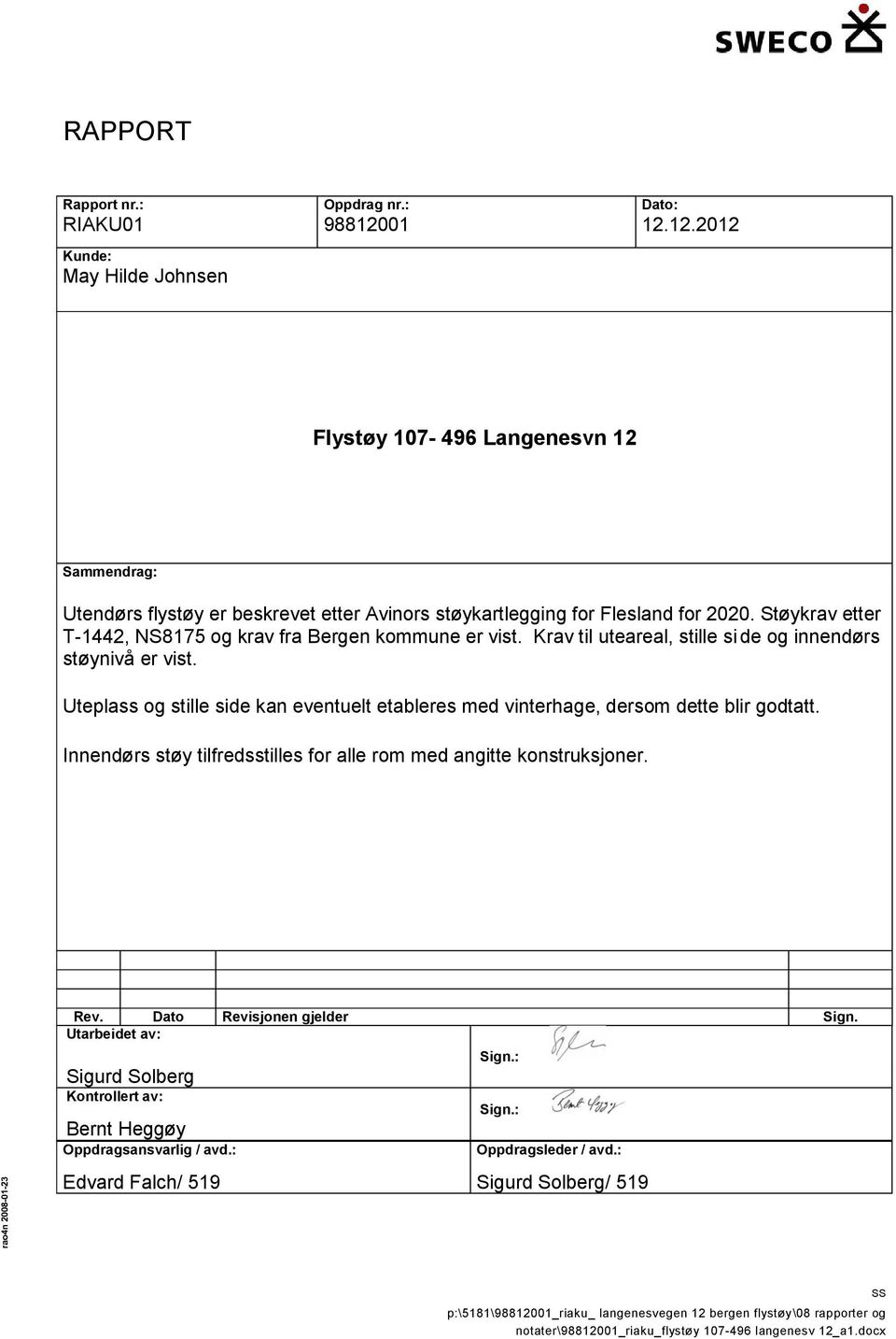 2020. Støykrav etter T-1442, NS8175 og krav fra Bergen kommune er vist. Krav til uteareal, stille side og innendørs støynivå er vist.