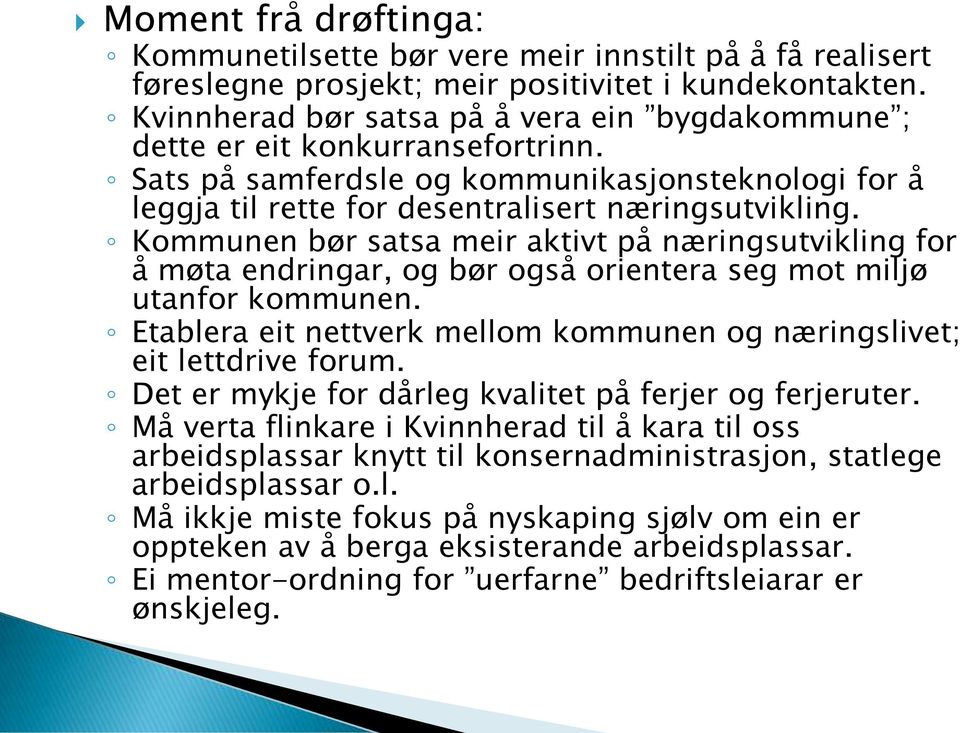 Kommunen bør satsa meir aktivt på næringsutvikling for å møta endringar, og bør også orientera seg mot miljø utanfor kommunen.