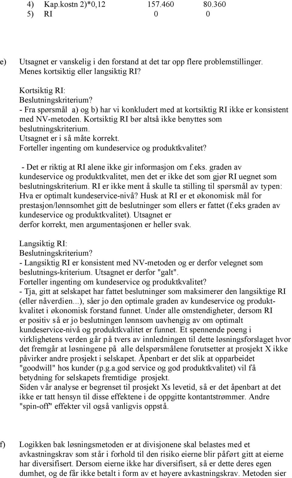 Forteller ingenting om kundeservice og produktkvalitet? - Det er riktig at RI alene ikke gir informasjon om f.eks.