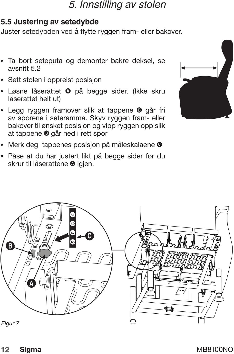 (Ikke skru låserattet helt ut) Legg ryggen framover slik at tappene går fri av sporene i seteramma.